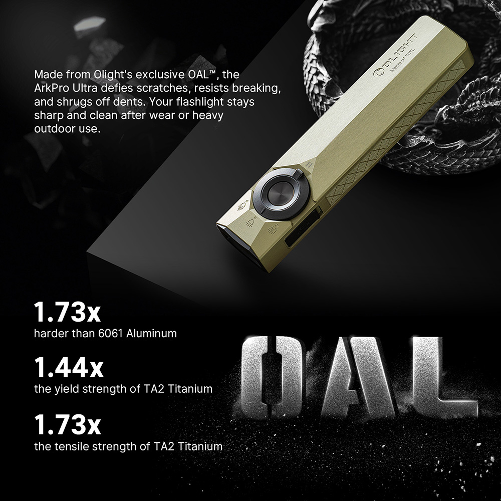 Olight ArkPro Ultra durable flashlight made of exclusive OAL material. Features scratch-resistance, 1.73x hardness of 6061 Aluminum, and superior strength over TA2 Titanium for professional outdoor and EDC use.